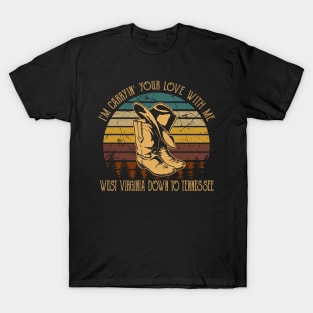 I'm Carryin' Your Love With Me West Virginia Down To Tennessee Boots Cowboy Retro T-Shirt